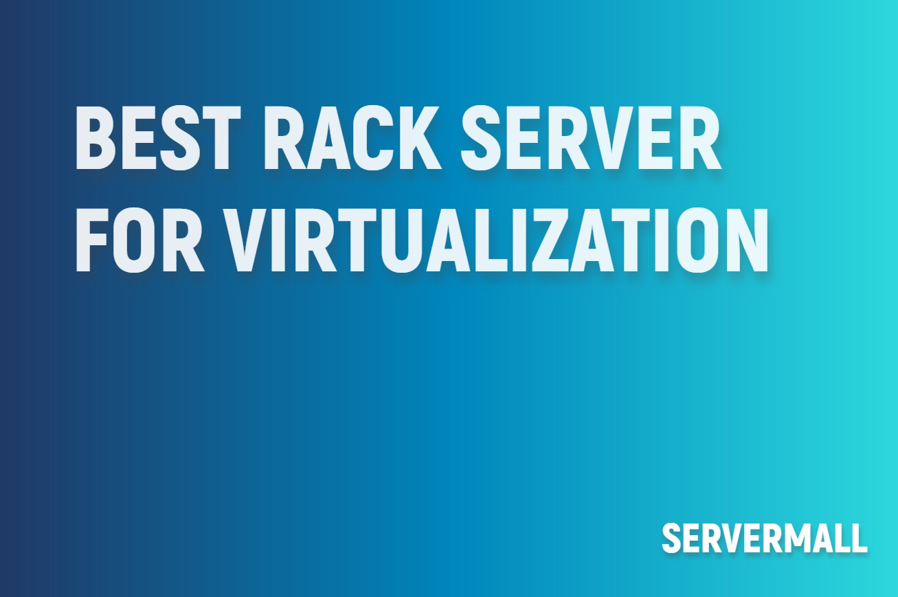 Best Rack Server for Virtualization
