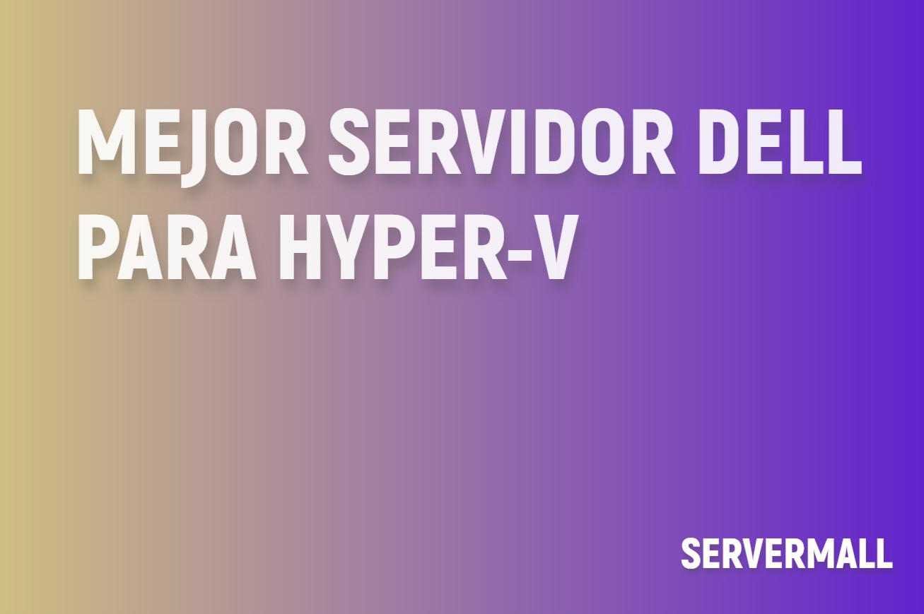 Mejor servidor DELL para Hyper-V