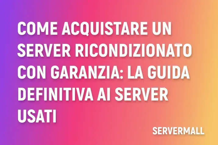 Come acquistare un server ricondizionato con garanzia: la guida definitiva ai server usati