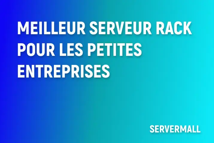 Meilleur serveur rack pour les petites entreprises