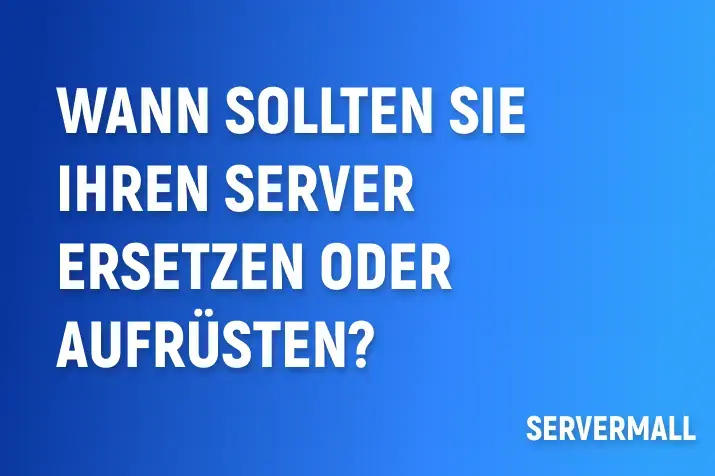 Wann sollten Sie Ihren Server ersetzen oder aufrüsten?
