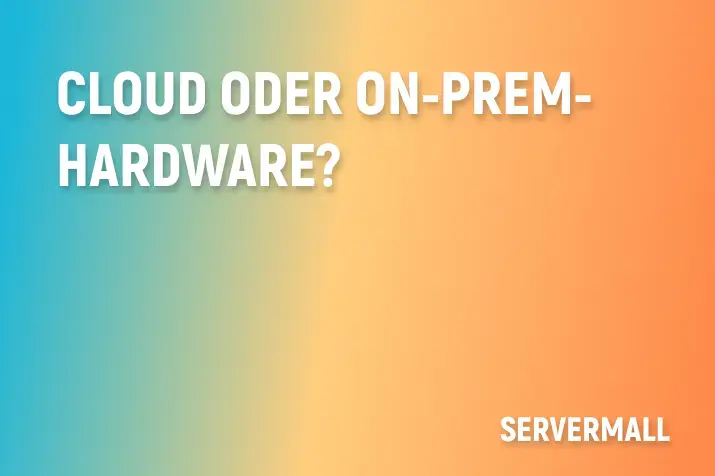 Cloud oder On-Prem-Hardware?
