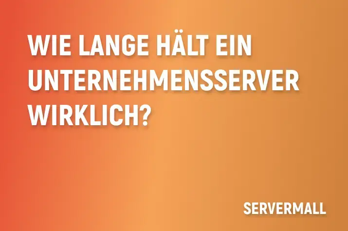 Wie lange hält ein Unternehmensserver wirklich?