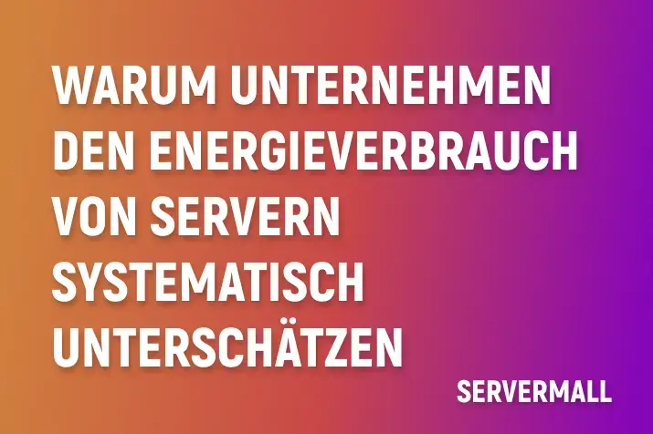 Warum Unternehmen den Energieverbrauch von Servern systematisch unterschätzen