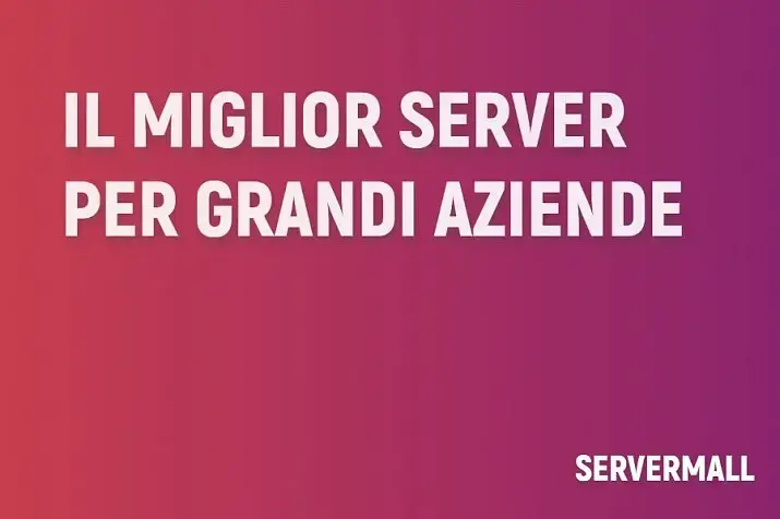 I migliori server per le grandi imprese nel 2025