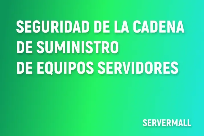Seguridad de la Cadena de Suministro de Equipos Servidores