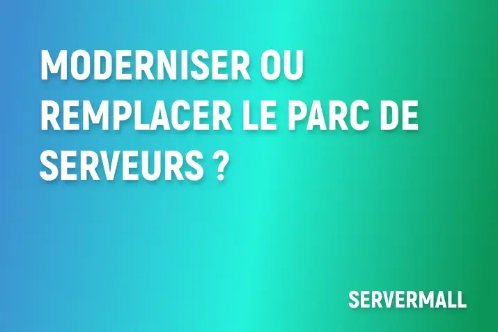 Moderniser ou Remplacer le Parc de Serveurs?