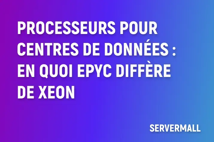 Processeurs pour centres de données : en quoi EPYC diffère de Xeon