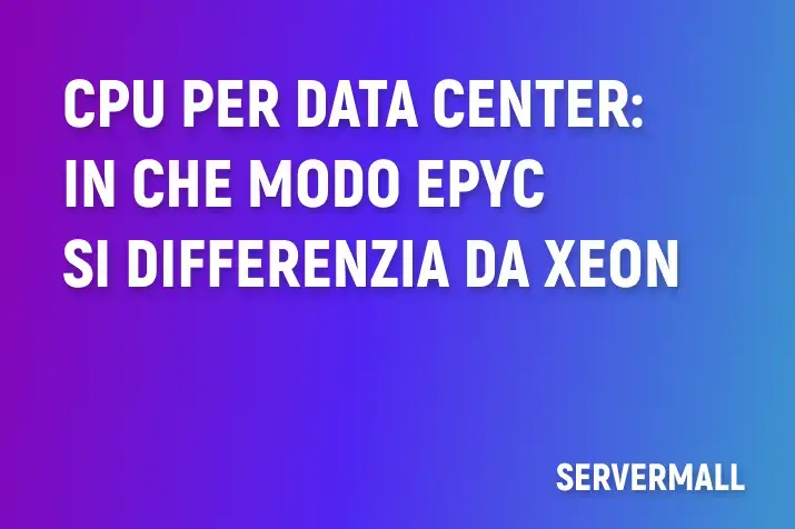 CPU per data center: in che modo EPYC si differenzia da Xeon