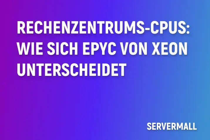 Rechenzentrums-CPUs: Wie sich EPYC von Xeon unterscheidet