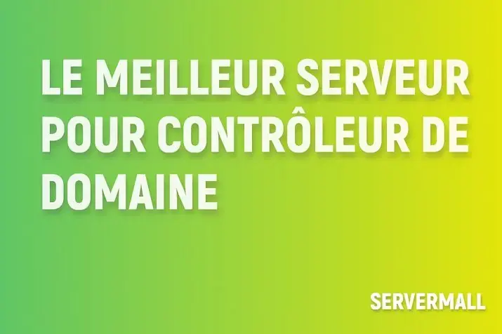 Meilleur serveur pour contrôleur de domaine