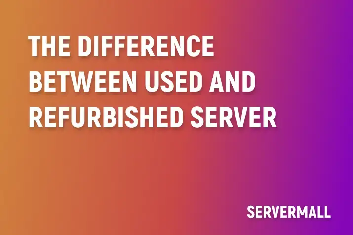 The Difference Between Used and Refurbished Servers