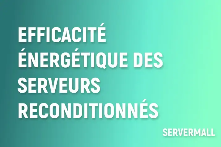 Efficacité énergétique des serveurs reconditionnés : Tendances 2025 en Europe et innovations matérielles