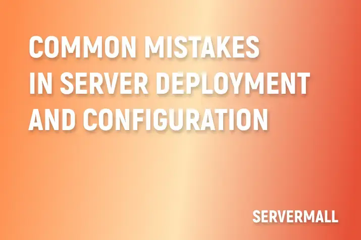 Common Mistakes in Server Deployment and Configuration