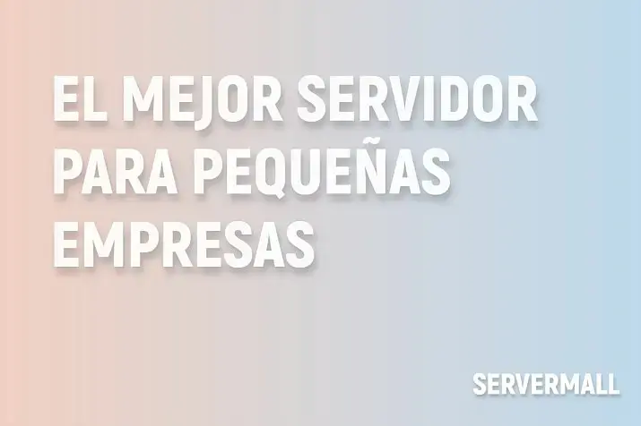 El Mejor Servidor para Pequeñas Empresas en 2025