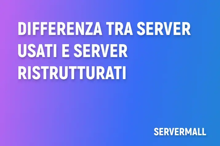 Differenza tra server usati e server ristrutturati