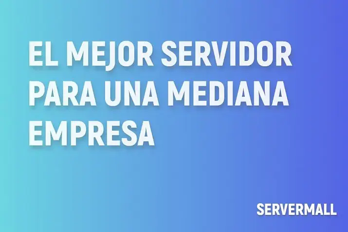 El Mejor Servidor para una Mediana Empresa