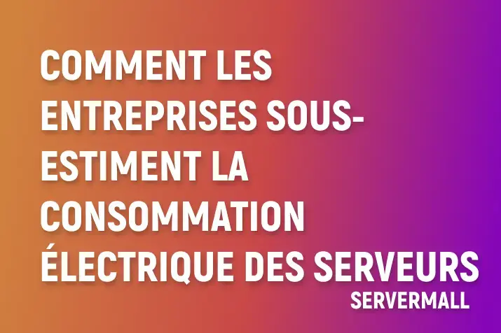Comment les entreprises sous-estiment la consommation électrique des serveurs