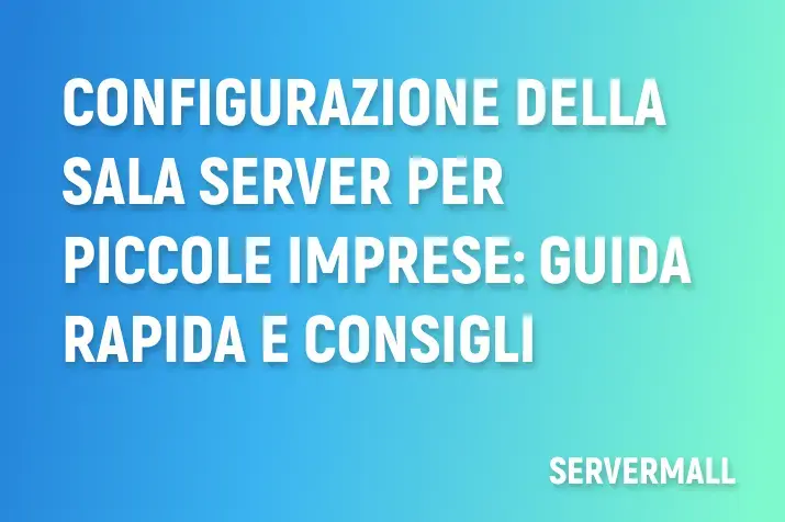Configurazione della sala server per piccole imprese: Guida rapida e consigli