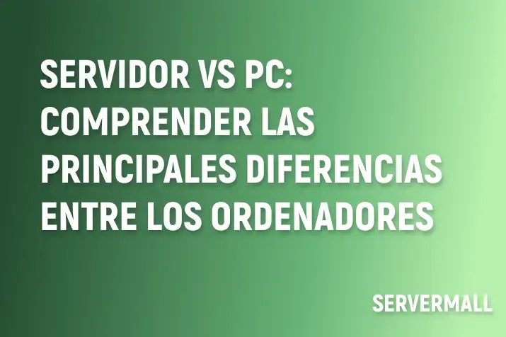 Servidor vs PC: Comprender las principales diferencias entre los ordenadores
