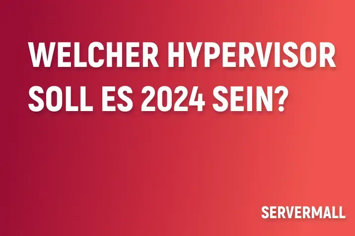 Welcher Hypervisor soll es 2024 sein?
