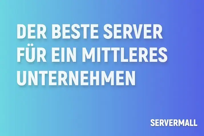 Der beste Server für ein mittleres Unternehmen