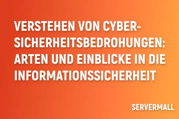 Verstehen von Cyber-Sicherheitsbedrohungen: Arten und Einblicke in die Informationssicherheit