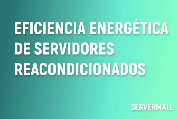 Eficiencia energética de servidores reacondicionados: Tendencias actuales 2025 en Europa e innovaciones en hardware