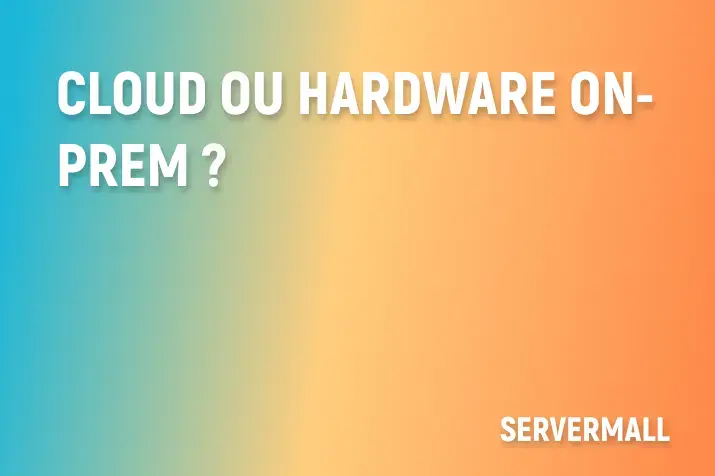 Cloud ou Hardware On-prem ?