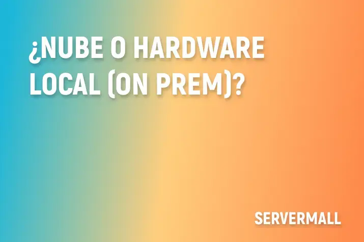 ¿Nube o Hardware Local (On‑Prem)?