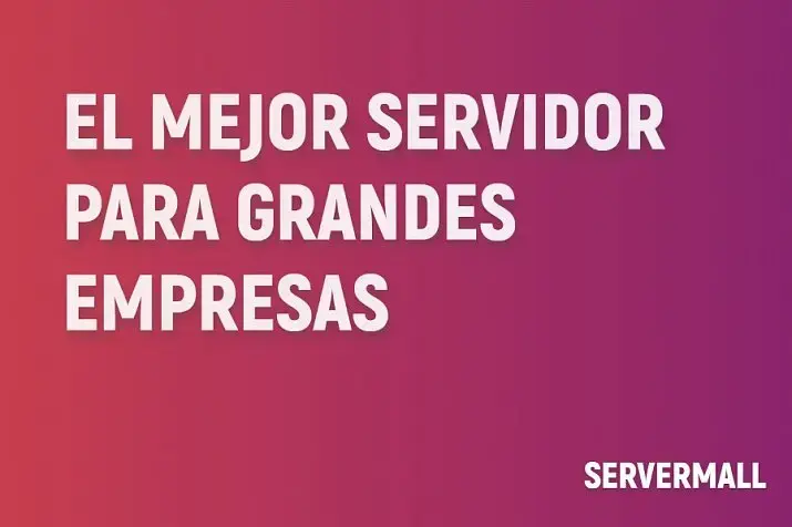 Los mejores servidores para grandes empresas en 2025