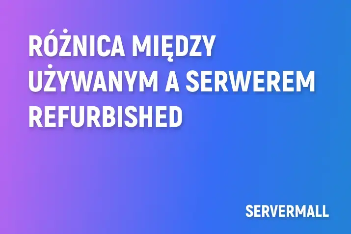 Różnica między używanym a serwerem refurbished