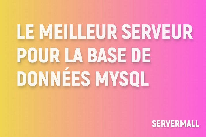 Meilleur serveur pour base de données MySQL