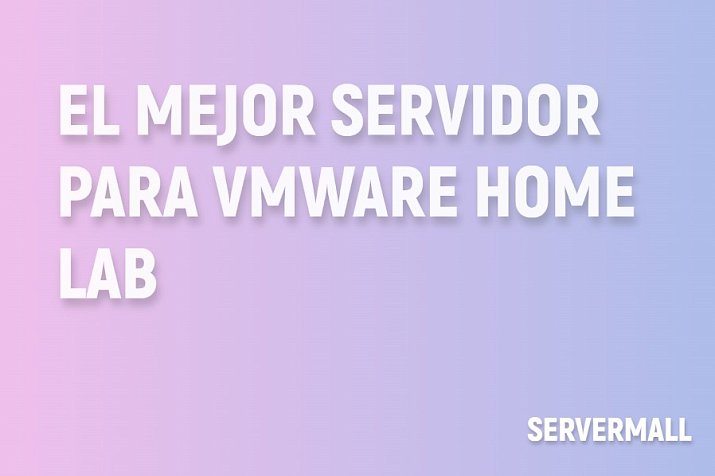 Mejor servidor para laboratorio VMware en casa