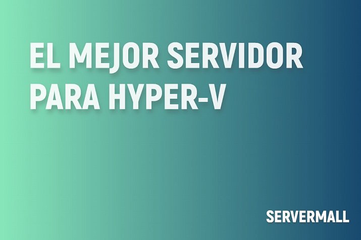 Mejor servidor para Hyper-V