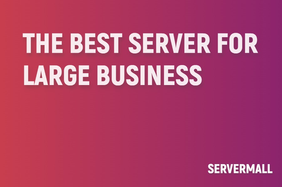 The Best Server for Large Business
