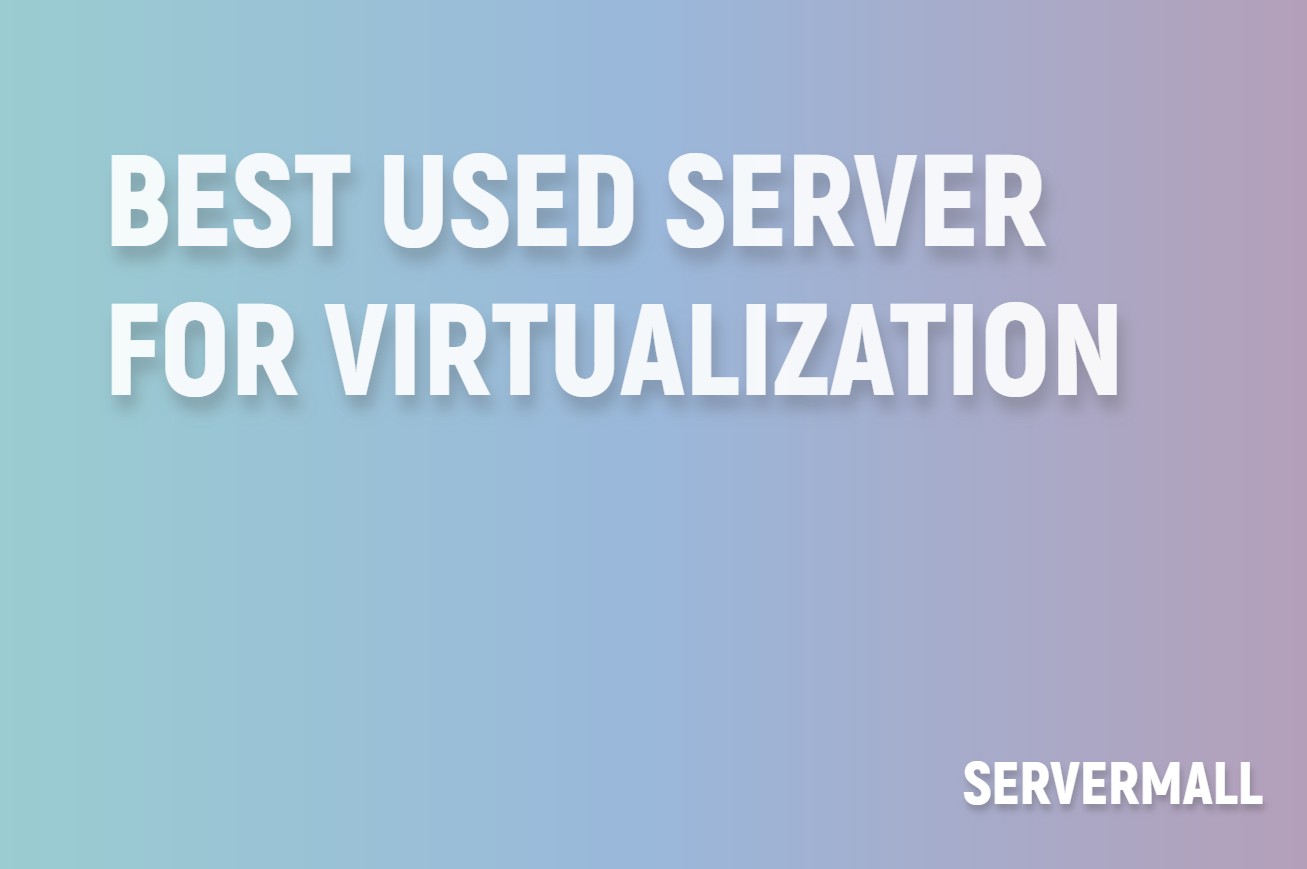 Best Used Server for Virtualization